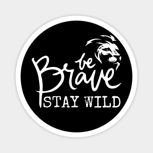 Be Brave Stay Wild Magnet